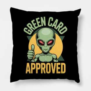 Green Card Approved Alien Pillow