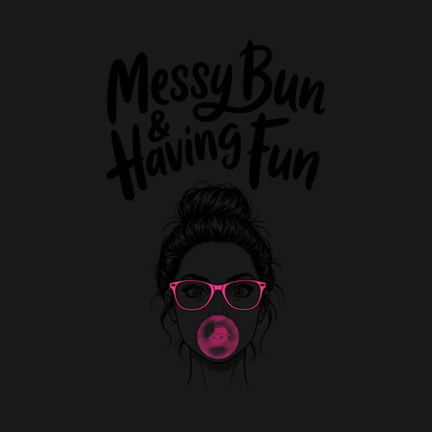 Messy Bun And Having Fun by CreativeSage