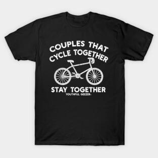 Couples That Cycle Together Stay Together T-Shirt