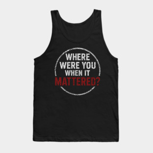 Where Were You When It Mattered? Podcast Logo Tank Top