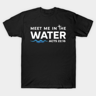 Meet Me in The Water, Christian Graphic T-Shirt