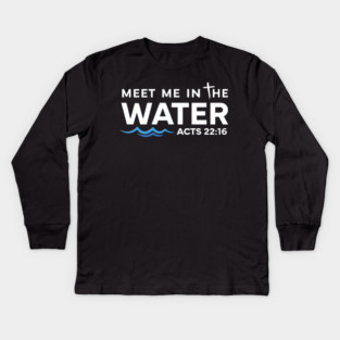 Meet Me in The Water, Christian Graphic Kids Long Sleeve T-Shirt