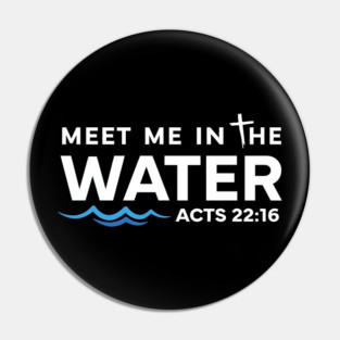 Meet Me in The Water, Christian Graphic Pin