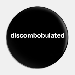 "discombobulated" in plain white letters - cos shit's confusing (and it's just a good word) Pin