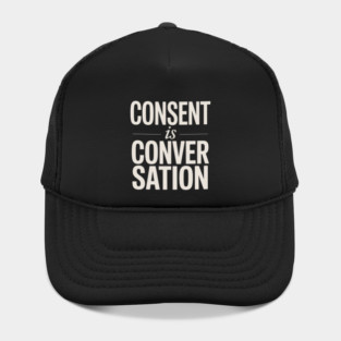 Consent Is A Conversation Hat