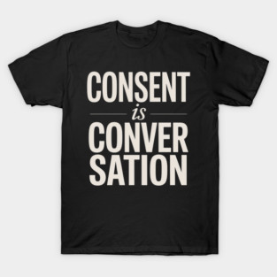 Consent Is A Conversation T-Shirt