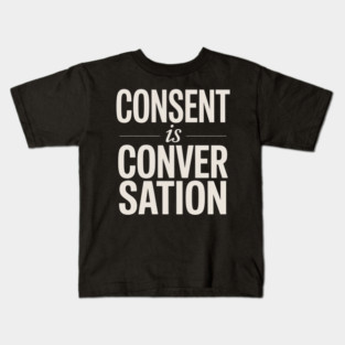 Consent Is A Conversation Kids T-Shirt