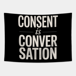 Consent Is A Conversation Tapestry