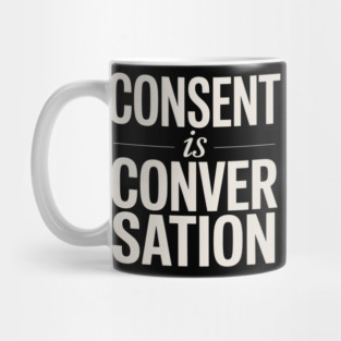 Consent Is A Conversation Mug
