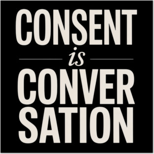 Consent Is A Conversation Posters and Art