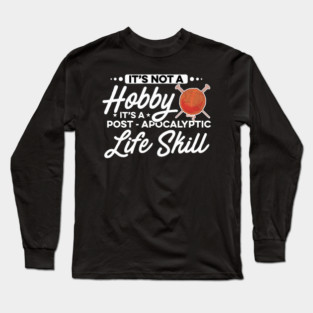 It s Not A Hobby It s A PostApocalyptic Life Skill Sewing 1 Long Sleeve T-Shirt
