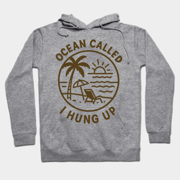 Ocean Called, I Hung Up Hoodie by DIGITAL MERCH CREATIONS