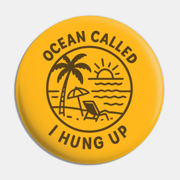 Ocean Called, I Hung Up Pin by DIGITAL MERCH CREATIONS