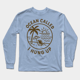 Ocean Called, I Hung Up Long Sleeve T-Shirt