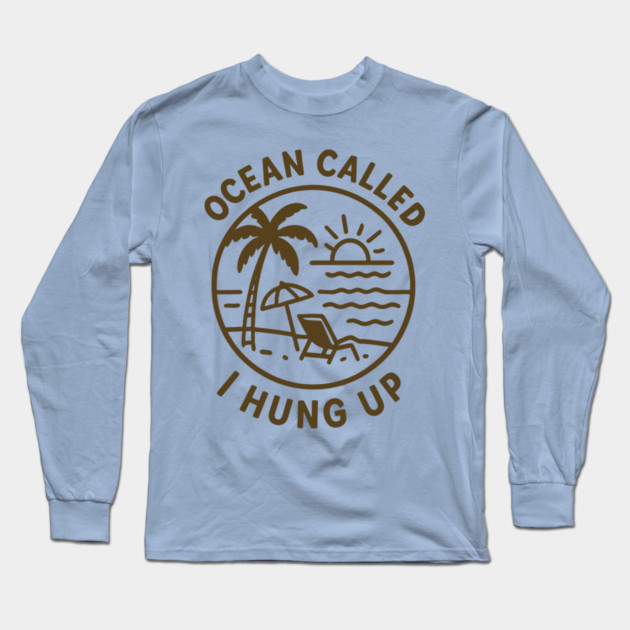 Ocean Called, I Hung Up Long Sleeve T-Shirt by DIGITAL MERCH CREATIONS