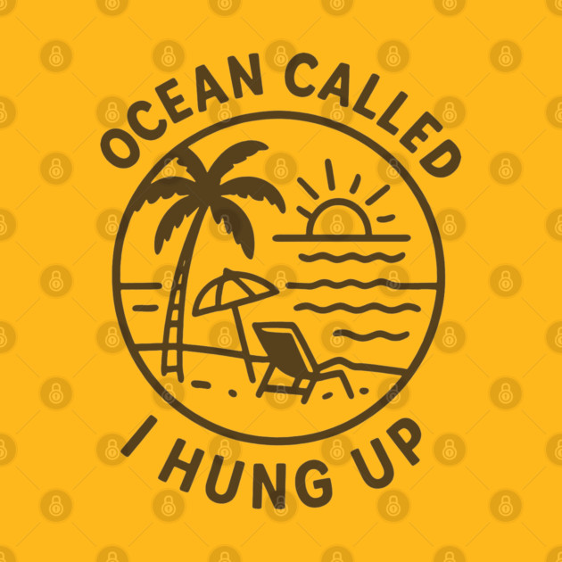 Ocean Called, I Hung Up by DIGITAL MERCH CREATIONS