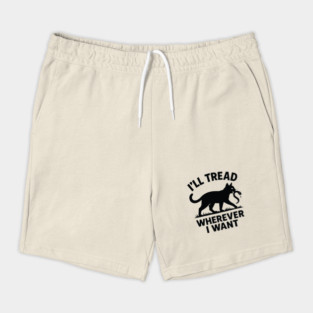 I'Ll-Tread-Wherever-I-Want Shorts