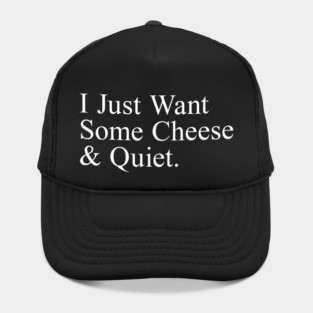 I Just Want Some Cheese And Quiet. Hat