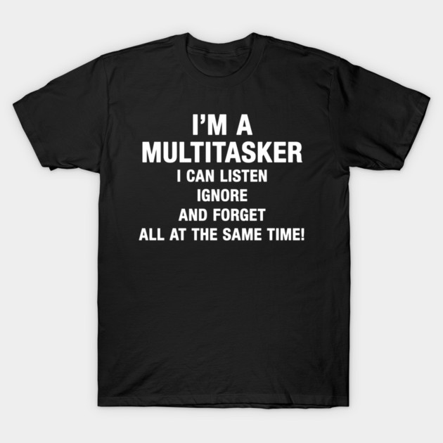 I’M A MULTITASKER T-Shirt by Psychoanalytic's Store