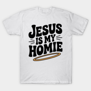 Jesus is My Homie T-Shirt