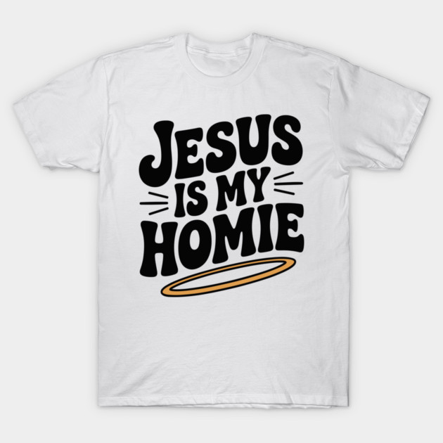 Jesus is My Homie T-Shirt by Frank Ring