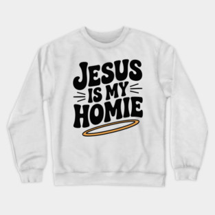Jesus is My Homie Crewneck Sweatshirt
