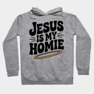 Jesus is My Homie Hoodie