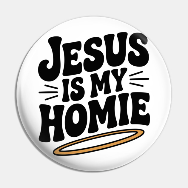 Jesus is My Homie Pin by Frank Ring
