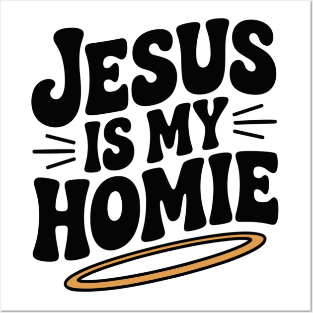 Jesus is My Homie Wall Art by Frank Ring