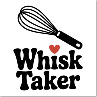 Whisk Taker Posters and Art