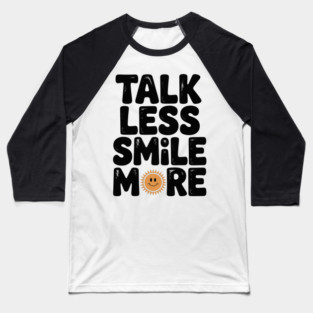 Talk Less Smile More Baseball T-Shirt