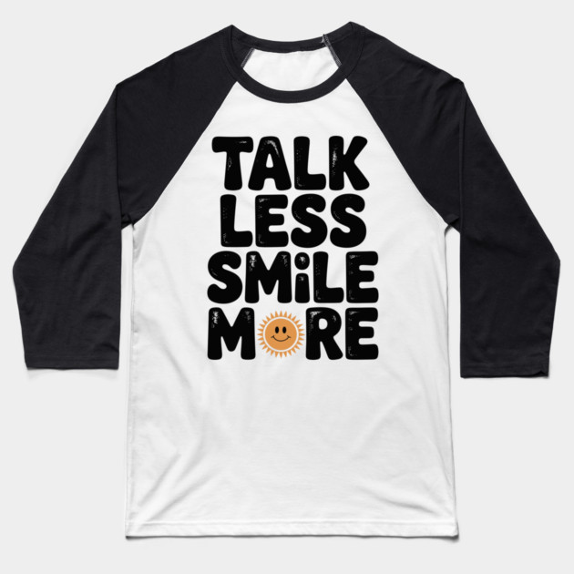 Talk Less Smile More Baseball T-Shirt by Frank Ring