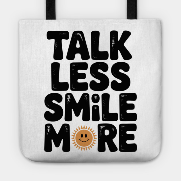 Talk Less Smile More Tote by Frank Ring