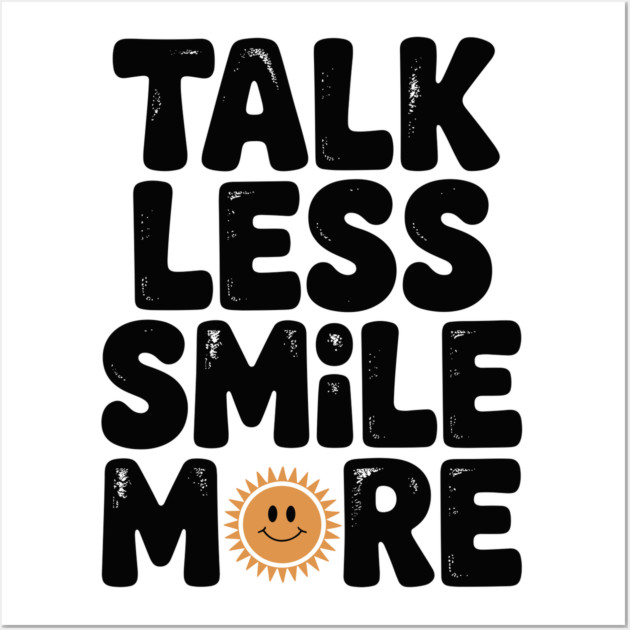 Talk Less Smile More Wall Art by Frank Ring