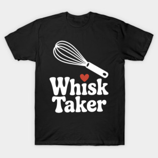 Whisk Taker T-Shirt
