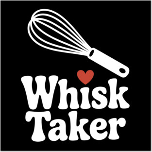 Whisk Taker Posters and Art