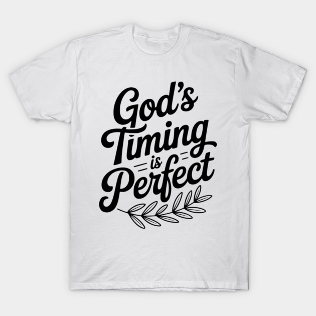 God’s Timing is Perfect T-Shirt by Frank Ring