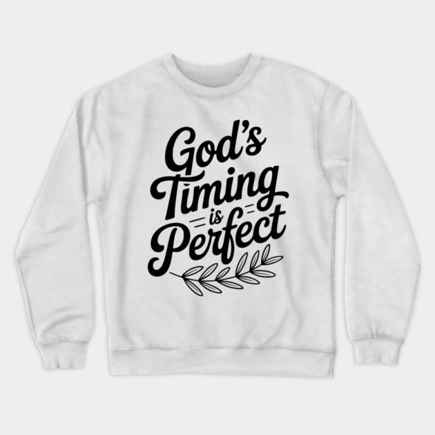 God’s Timing is Perfect Crewneck Sweatshirt by Frank Ring