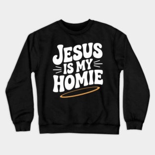 Jesus is My Homie Crewneck Sweatshirt