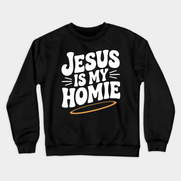 Jesus is My Homie Crewneck Sweatshirt by Frank Ring