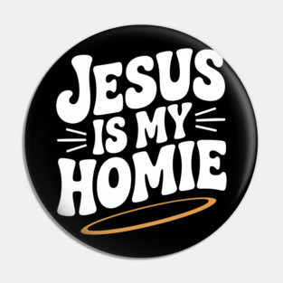 Jesus is My Homie Pin