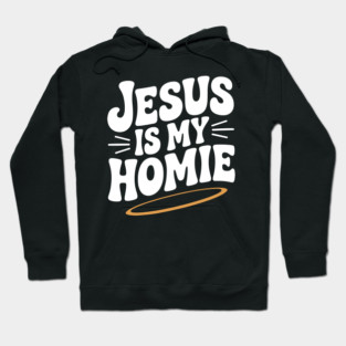 Jesus is My Homie Hoodie