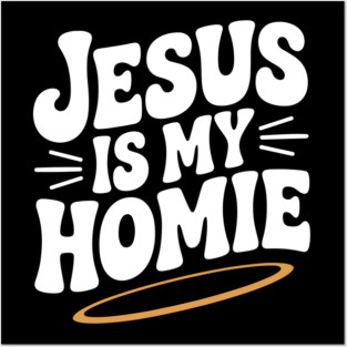 Jesus is My Homie Posters and Art