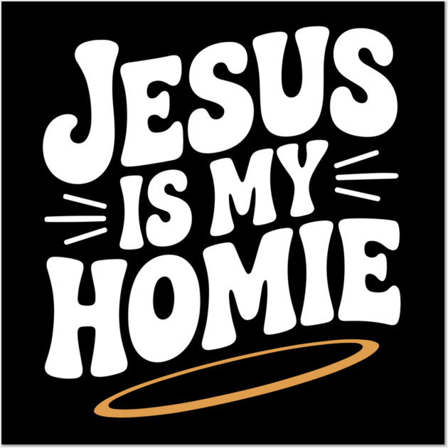 Jesus is My Homie Wall Art by Frank Ring