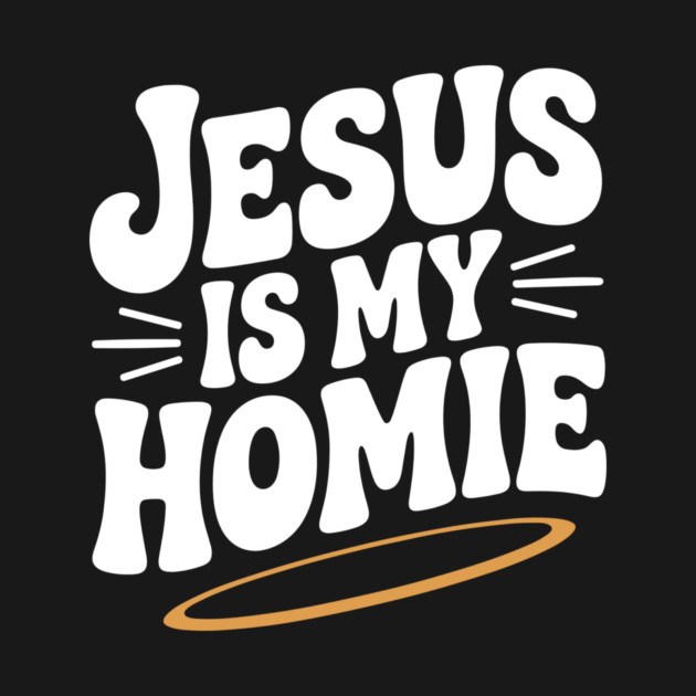 Jesus is My Homie by Frank Ring