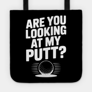Are You Looking at My Putt Tote