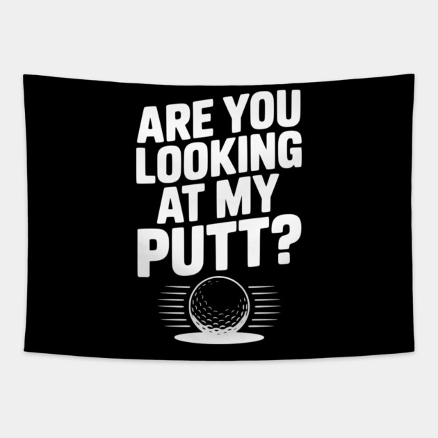 Are You Looking at My Putt Tapestry by Frank Ring