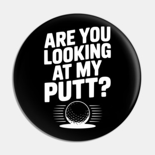 Are You Looking at My Putt Pin