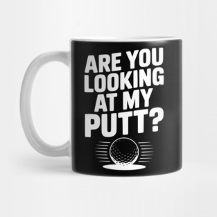 Are You Looking at My Putt Mug