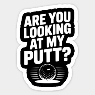 Are You Looking at My Putt Sticker